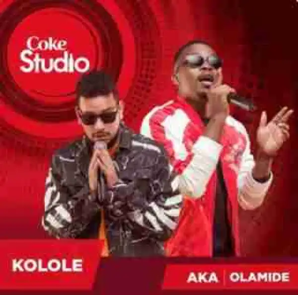 AKA - Kolole Ft. Olamide